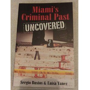 2007 Miami's Criminal Past Uncovered, True Crime Series 1st edition